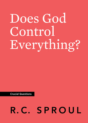 Does God Control Everything? (#15 in Crucial Questions Series)