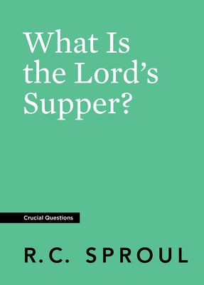What is the Lord's Supper? (#16 in Crucial Questions Series)