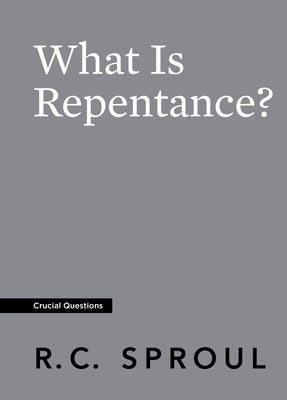 What is Repentance? (#18 in Crucial Questions Series)