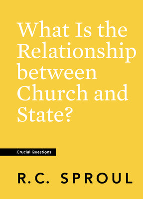 What is the Relationship Between Church and State? (#19 in Crucial Questions Series)