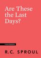 Are These the Last Days? (#20 in Crucial Questions Series)