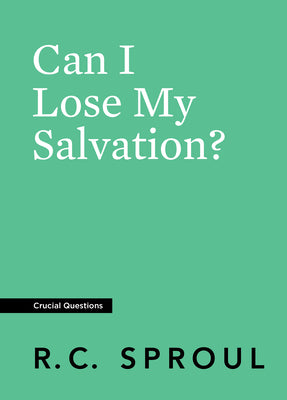 Can I Lose My Salvation? (#22 in Crucial Questions Series)