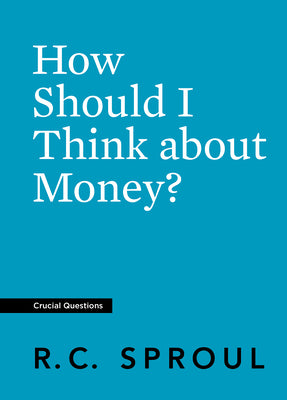 How Should I Think About Money? (#23 in Crucial Questions Series)