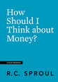 How Should I Think About Money? (#23 in Crucial Questions Series)