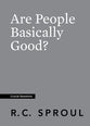 Are People Basically Good? (#25 in Crucial Questions Series)