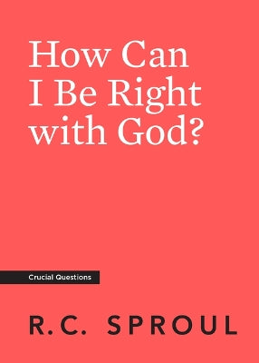 How Can I Be Right With God? (#26 in Crucial Questions Series)