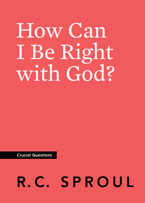 How Can I Be Right With God? (#26 in Crucial Questions Series)