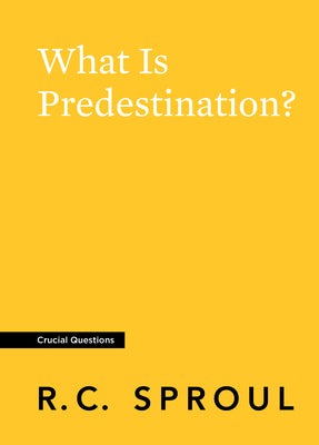What is Predestination? (#31 in Crucial Questions Series)