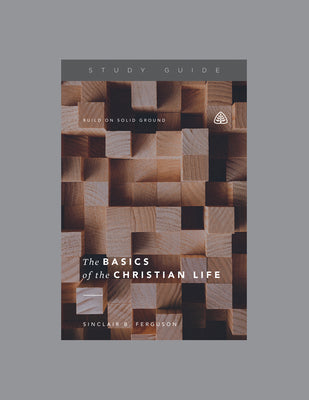 The Basics of the Christian Life (Study Guide)