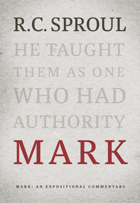 Mark: An Expositional Commentary (R C Sproul Expositional Commentaries Series)