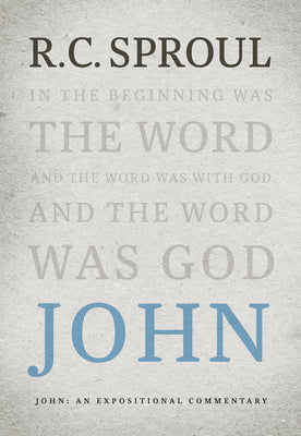 John: An Expositional Commentary (R C Sproul Expositional Commentaries Series)