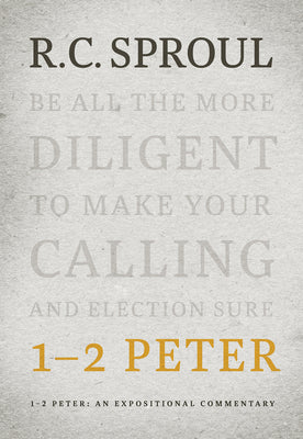 1-2 Peter: An Expositional Commentary (R C Sproul Expositional Commentaries Series)