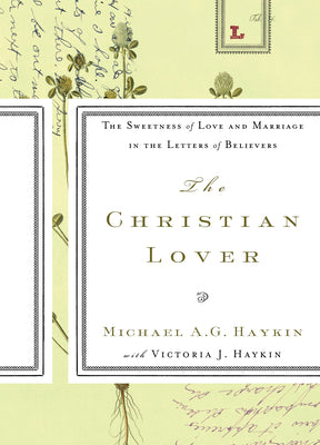 The Christian Lover: The Sweetness of Love and Marriage in the Letters of Believers