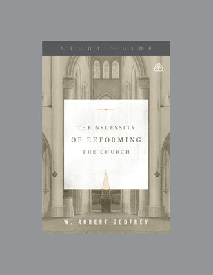 The Necessity of Reforming the Church (Study Guide)