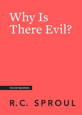 Why is There Evil? (Crucial Questions Series)
