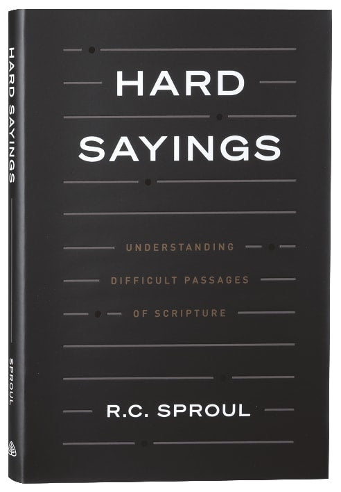 Hard Sayings: Understanding Difficult Passages of Scripture