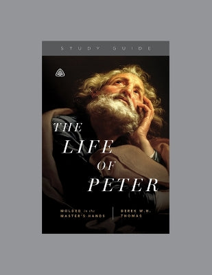 The Life of Peter (Study Guide): Molded in the Master's Hands