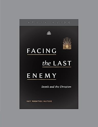 Facing the Last Enemy Study Guide: Death and the Christian