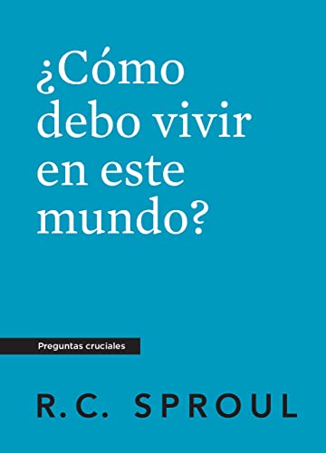 Como Debo Vivir En Este Mundo? (How Should I Live in This World?) (Crucial Questions Series) (Spanish)