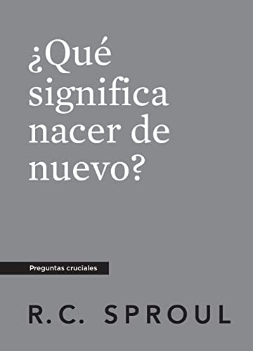 Que Significa Nacer De Nuevo? (What Does It Mean to Be Born Again?) (Crucial Questions Series) (Spanish)