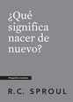 Que Significa Nacer De Nuevo? (What Does It Mean to Be Born Again?) (Crucial Questions Series) (Spanish)