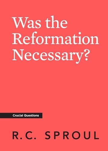Was the Reformation Necessary? (Crucial Questions Series)