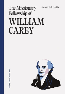 The Missionary Fellowship of William Carey (Long Line of Godly Men Series)
