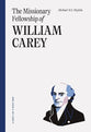 The Missionary Fellowship of William Carey (Long Line of Godly Men Series)