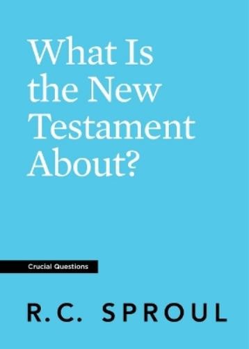 What is the New Testament About (Crucial Questions Series)