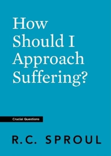 How Should I Approach Suffering (#01 in Crucial Questions Series)