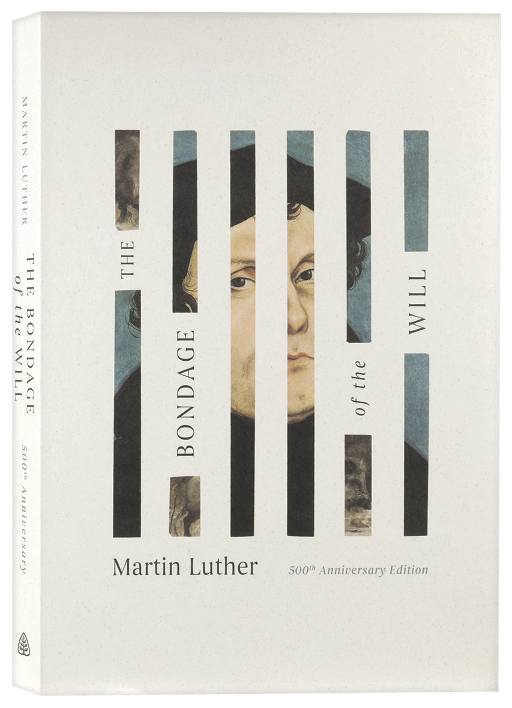 The Bondage of the Will (500th Anniversary Edition)
