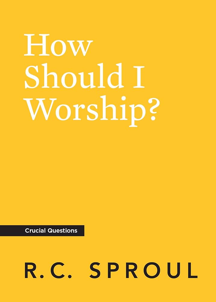 How Should I Worship? (Crucial Questions Series)