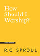 How Should I Worship? (Crucial Questions Series)