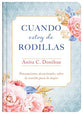 Cuando Estoy De Rodillas: Pensamientos Devocionales Sobre La Oracin Para La Mujer (Spanish)