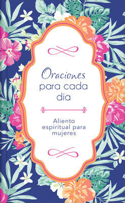 Oraciones Para Cada Da: 200 Heartfelt Devotional Prayers For Daily Life (Spanish)