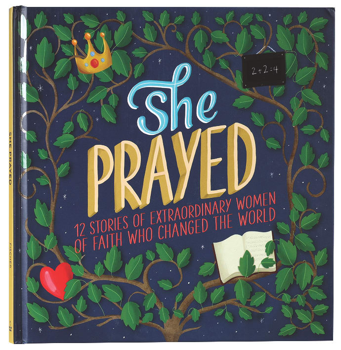 She Prayed: 12 Stories of Extraordinary Women of Faith Who Changed the World