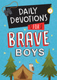 Daily Devotions For Brave Boys (Brave Boys Series)