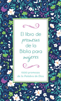 Libro De Promesas De La Biblia Para Mujeres, El: 1000 Promesas De La Palabra De Dios (Spanish)