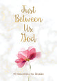 Just Between Us, God: 90 Devotions For Women