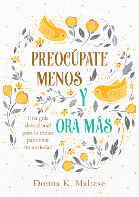 Preocpate Menos Y Ora MS: Una Gua Devocional Para La Mujer Para Vivir Sin Ansiedad (Spanish)