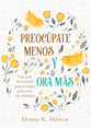 Preocpate Menos Y Ora MS: Una Gua Devocional Para La Mujer Para Vivir Sin Ansiedad (Spanish)