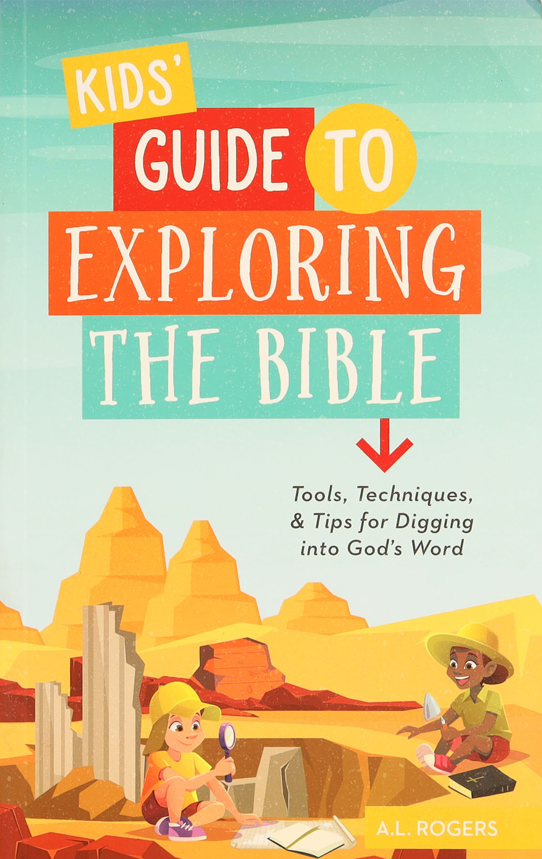 Kids' Guide to Exploring the Bible: Tools, Techniques, and Tips For Digging Into God's Word