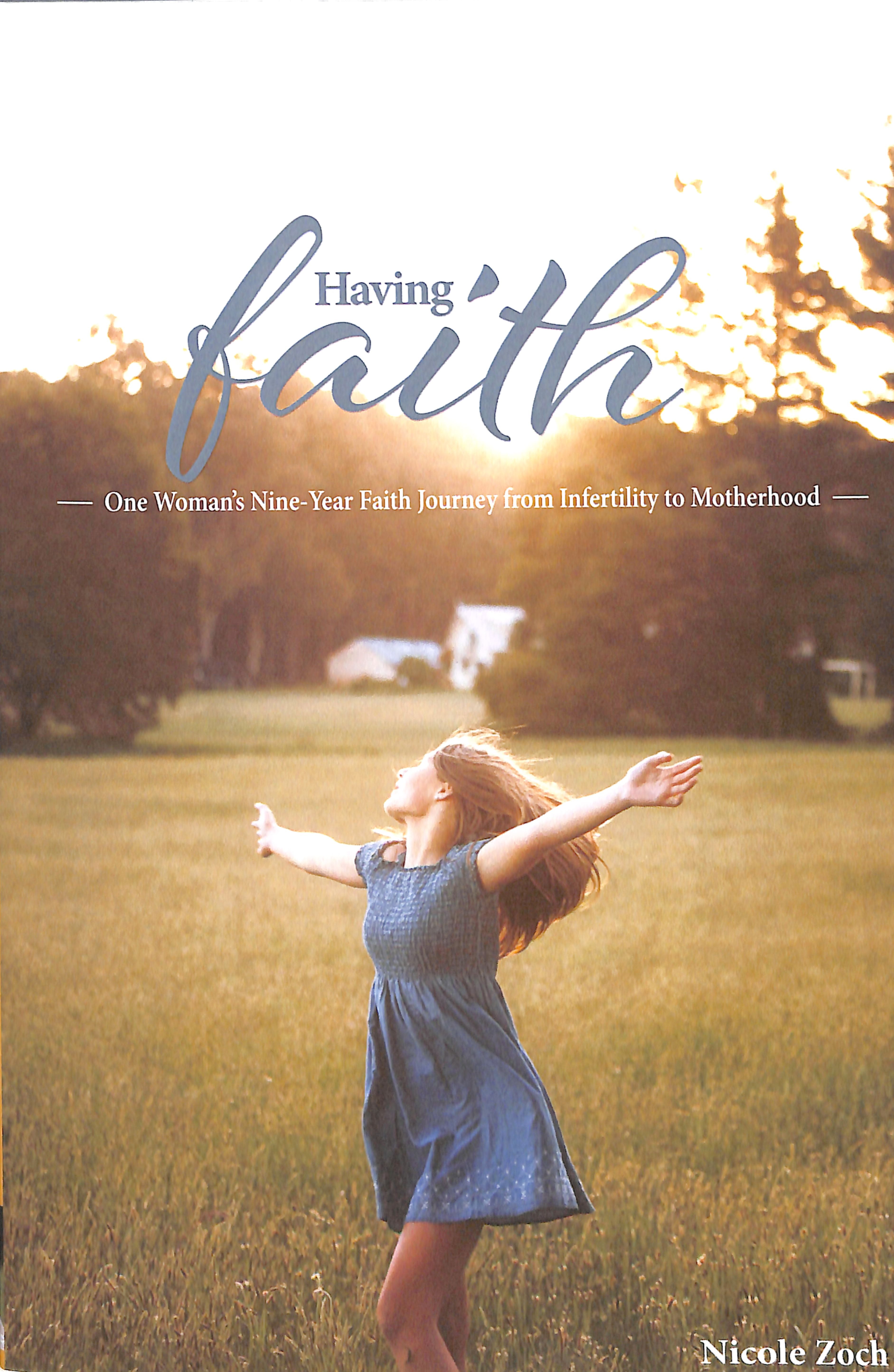 Having Faith: One Woman's Nine-Year Faith Journey From Infertility to Motherhood