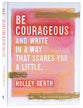 Journal: Be Courageous and Try to Write in a Way That Scares You a Little