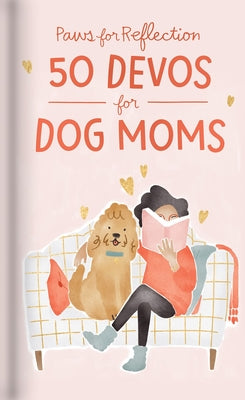 Paws For Reflection: 50 Devos For Dog Moms