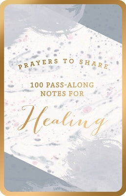 Prayers to Share: 100 Pass-Along Notes For Healing