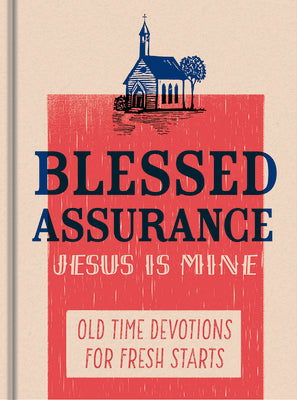 Blessed Assurance, Jesus is Mine: Old Time Devotions For Fresh Starts