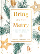 Bring on the Merry: 25 Days of Great Joy For Christmas