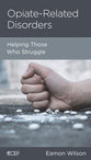 Opiate-Related Disorders: Helping Those Who Struggle (Physical And Mental Well-being Minibooks Series)