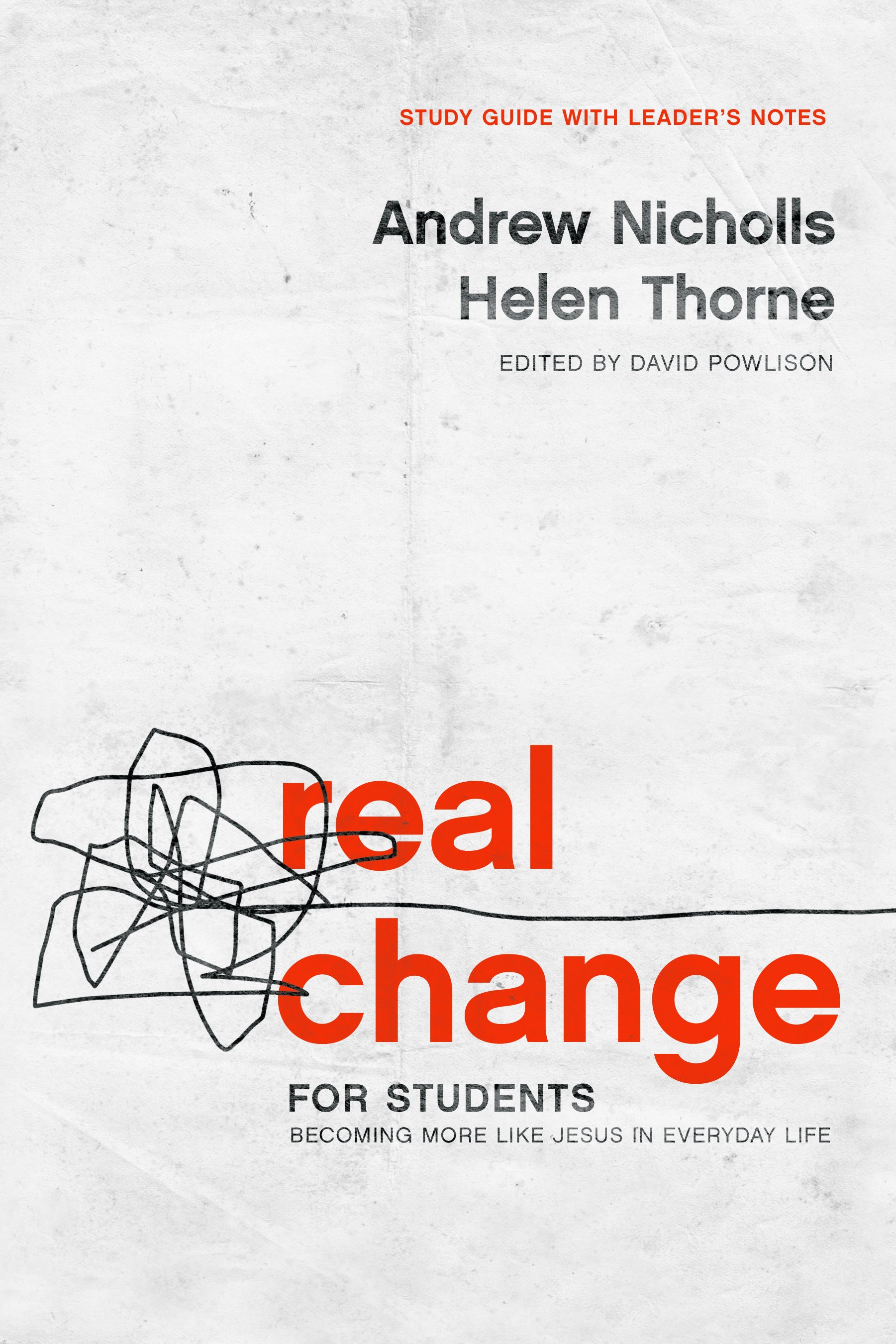 Real Change For Students: Becoming More Like Jesus in Everyday Life (6 Sessions) (Study Guide & Leader Notes)